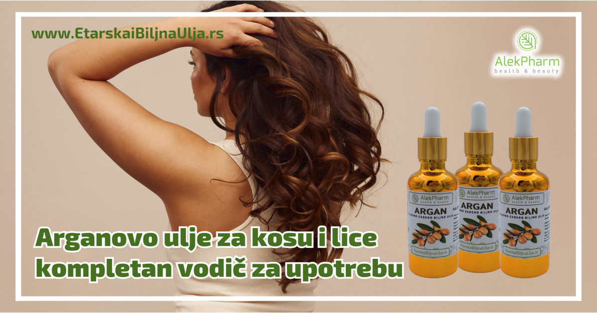 Arganovo ulje za kosu i lice – kompletan vodič za upotrebu