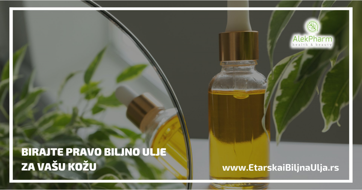 Birajte pravo biljno ulje za Vašu kožu
