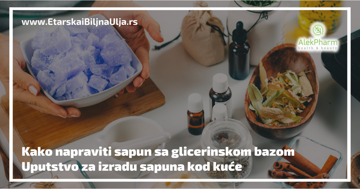 Kako napraviti sapun sa glicerinskom bazom - Uputstvo za izradu sapuna kod kuće
