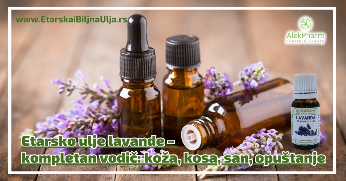 Etarsko ulje lavande – kompletan vodič: koža, kosa, san, opuštanje Etarsko ulje lavande – kompletan vodič: koža, kosa, san, opuštanje