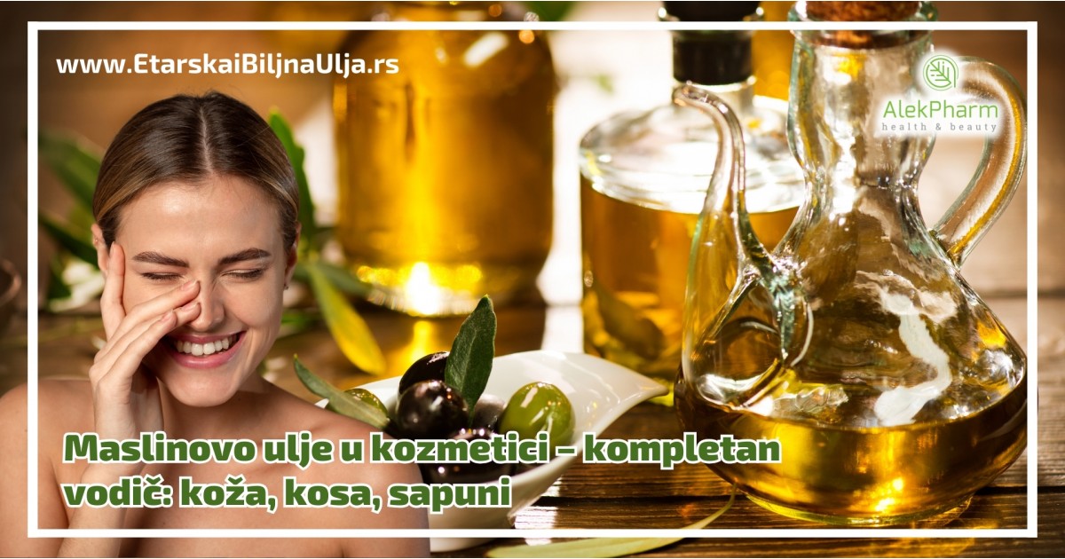 Maslinovo ulje u kozmetici – kompletan vodič: koža, kosa, sapuni